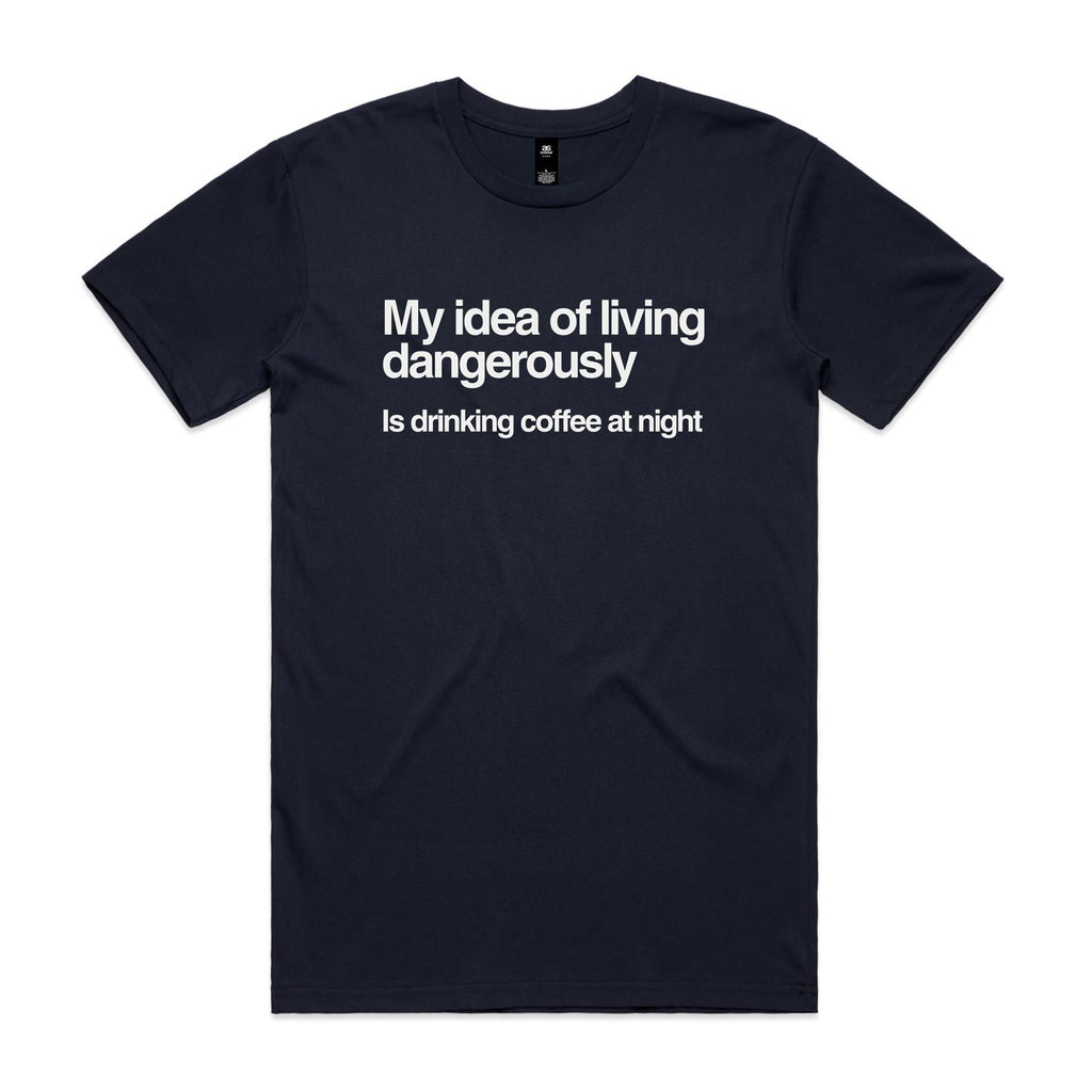 My Idea Of Living Dangerously Is Drinking Coffee At Night Men's AS Colour T-shirt Navy Mens T-shirt Coffee Printed In Australia