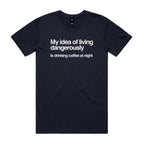 My Idea Of Living Dangerously Is Drinking Coffee At Night Men's AS Colour T-shirt Navy Mens T-shirt Coffee Printed In Australia
