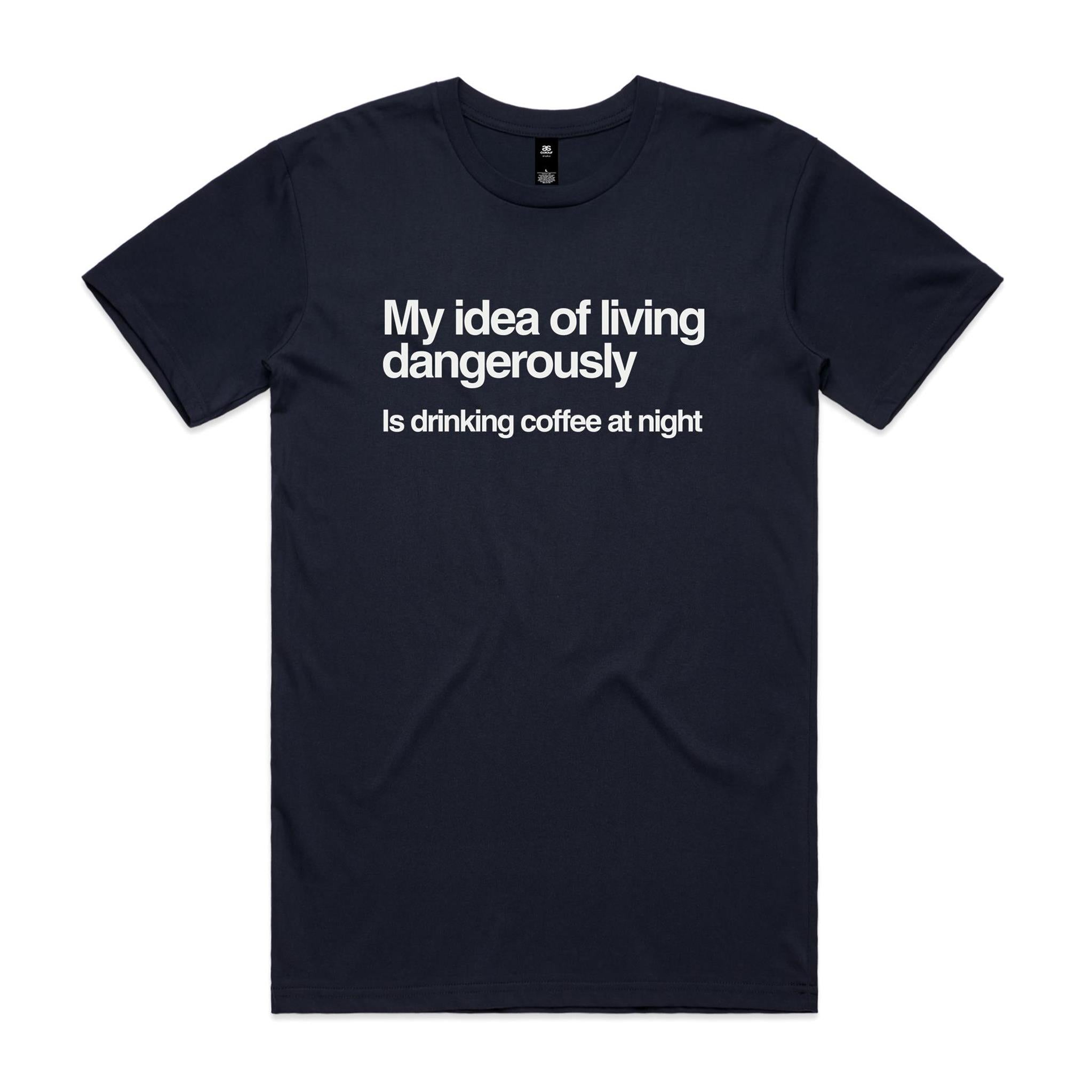 My Idea Of Living Dangerously Is Drinking Coffee At Night - Men's AS Colour T-shirt Navy Mens T-shirt Cofee Printed In Australia