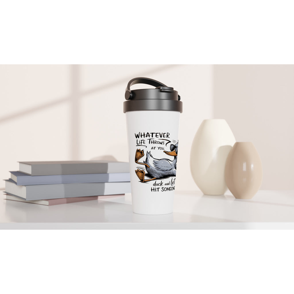 Whatever Life Throws At You, Duck And Let It Hit Someone Else - White 15oz Stainless Steel Travel Mug Travel Mug animal Globally Fulfilled