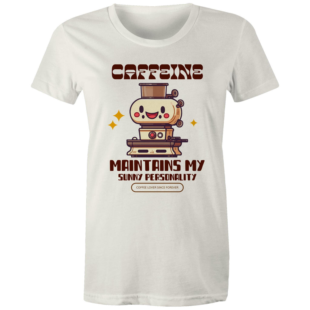 Caffeine Maintains My Sunny Personality - Womens T-shirt Natural Womens T-shirt Coffee Printed In Australia