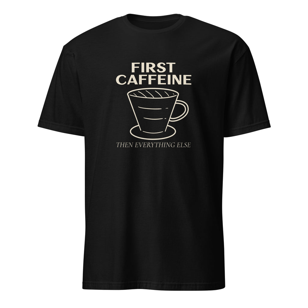 First Caffeine, Then Everything Else - Short-Sleeve Unisex T-Shirt Black Unisex T-shirt Coffee Globally Fulfilled Printed Worldwide
