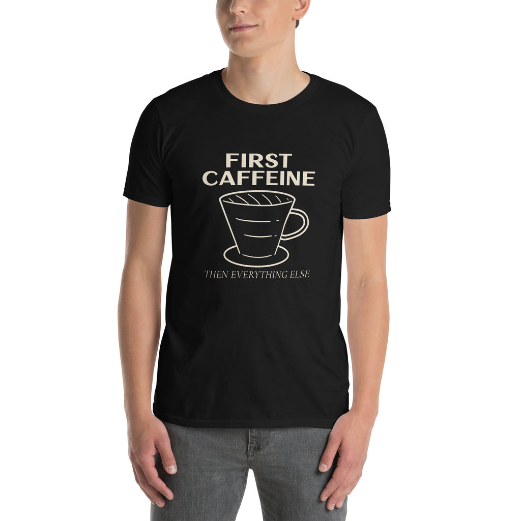 First Caffeine, Then Everything Else - Short-Sleeve Unisex T-Shirt Unisex T-shirt Coffee Globally Fulfilled Printed Worldwide