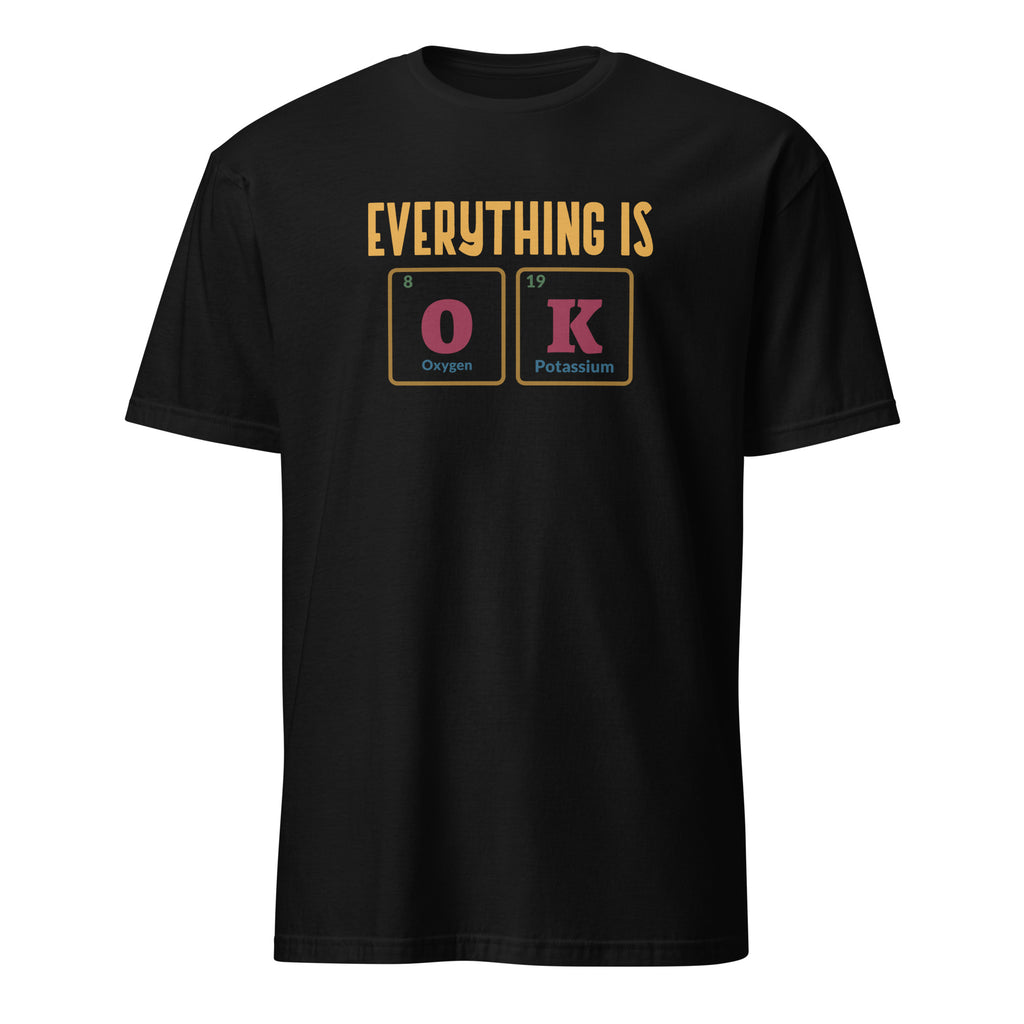 Everything Is OK, Periodic Table - Short-Sleeve Unisex T-Shirt Black Unisex T-shirt Globally Fulfilled Printed Worldwide Science