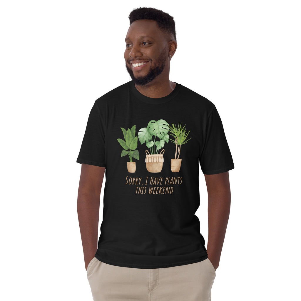 Sorry, I Have Plants This Weekend - Short-Sleeve Unisex T-Shirt Unisex T-shirt Globally Fulfilled Plants Printed Worldwide