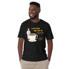 I Just Need One Cup Of Coffee - Short-Sleeve Unisex T-Shirt Unisex T-shirt Coffee Globally Fulfilled Printed Worldwide