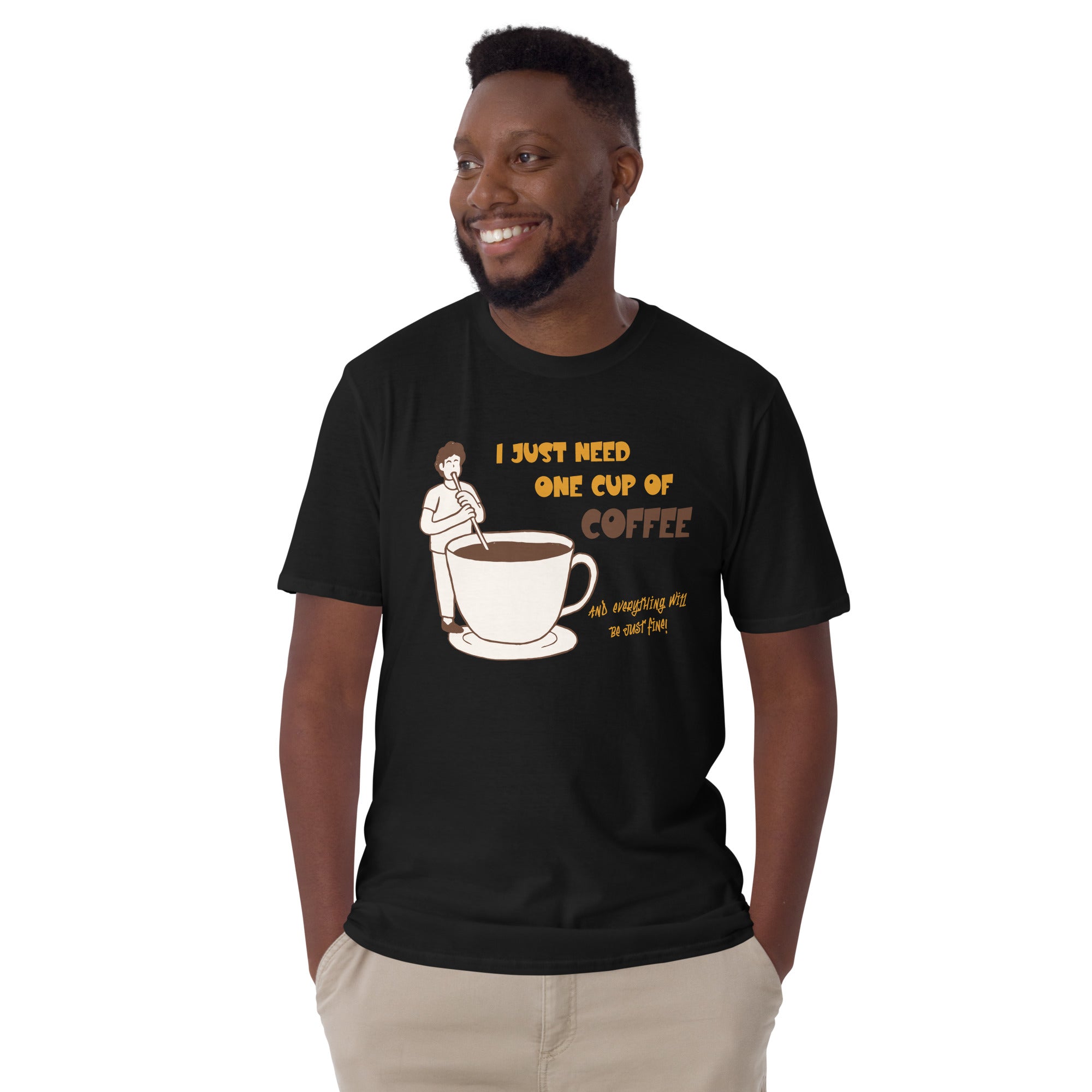 I Just Need One Cup Of Coffee - Short-Sleeve Unisex T-Shirt Unisex T-shirt Coffee Globally Fulfilled Printed Worldwide