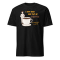 I Just Need One Cup Of Coffee - Short-Sleeve Unisex T-Shirt Black Unisex T-shirt Coffee Globally Fulfilled Printed Worldwide