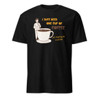 I Just Need One Cup Of Coffee - Short-Sleeve Unisex T-Shirt Black Unisex T-shirt Coffee Globally Fulfilled Printed Worldwide