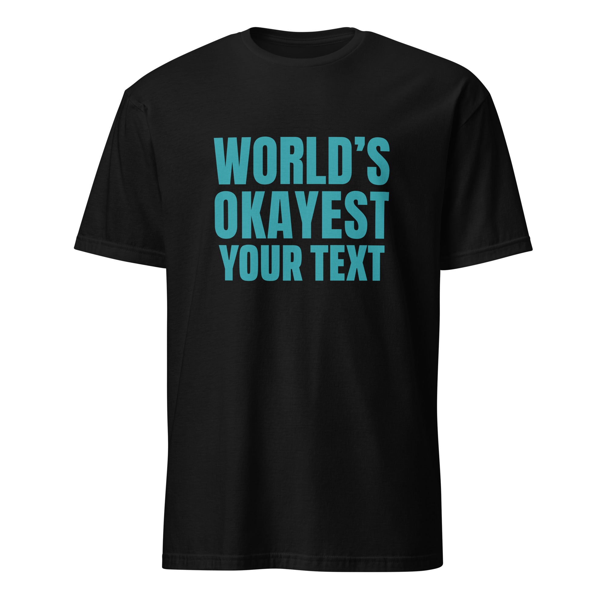Personalised - World's Okayest Your Text - Short-Sleeve Unisex T-Shirt Black Personalised T-shirt Customise Globally Fulfilled Personalise
