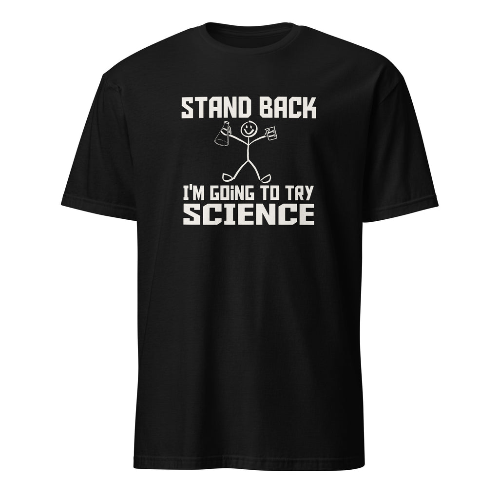 Stand Back, I'm Going To Try Science - Short-Sleeve Unisex T-Shirt Black Unisex T-shirt Globally Fulfilled Science