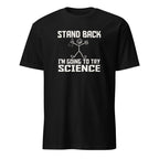 Stand Back, I'm Going To Try Science - Short-Sleeve Unisex T-Shirt Black Unisex T-shirt Globally Fulfilled Science
