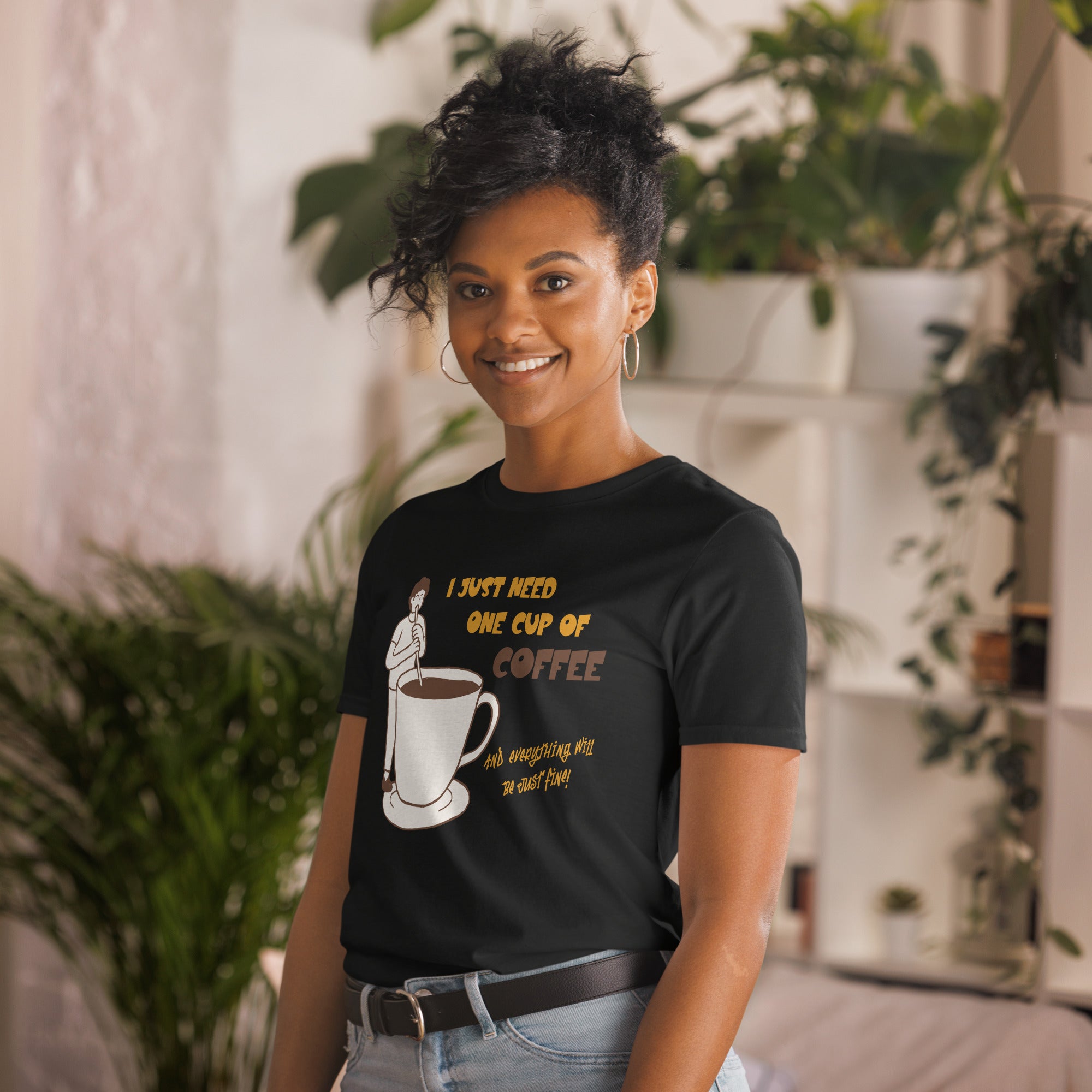 I Just Need One Cup Of Coffee - Short-Sleeve Unisex T-Shirt Unisex T-shirt Coffee Globally Fulfilled Printed Worldwide