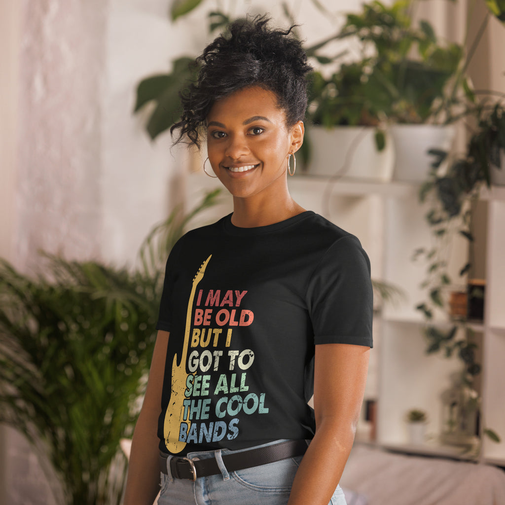 I May Be Old But I Got To See All The Cool Bands - Short-Sleeve Unisex T-Shirt Unisex T-shirt Music Printed Offshore