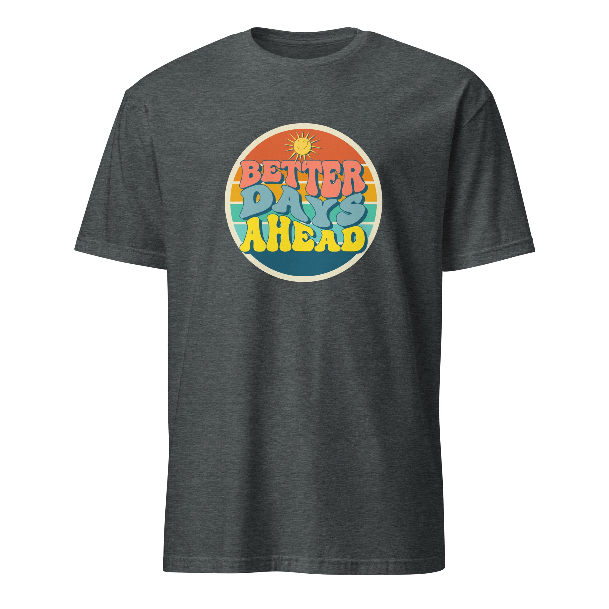 Better Days Ahead - Short-Sleeve Unisex T-Shirt Dark Heather Unisex T-shirt Globally Fulfilled Printed Worldwide Summer