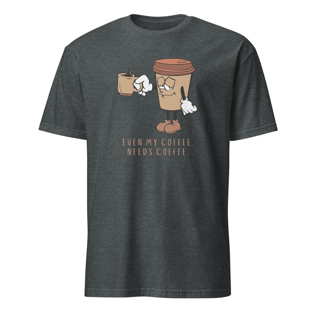 Even My Coffee Needs Coffee - Short-Sleeve Unisex T-Shirt Dark Heather Unisex T-shirt Coffee Globally Fulfilled Printed Worldwide