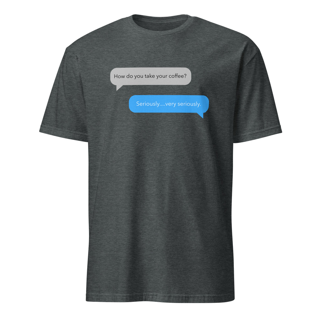 Coffee Text Message - Short-Sleeve Unisex T-Shirt Dark Heather Unisex T-shirt Coffee Globally Fulfilled Printed Worldwide Tech