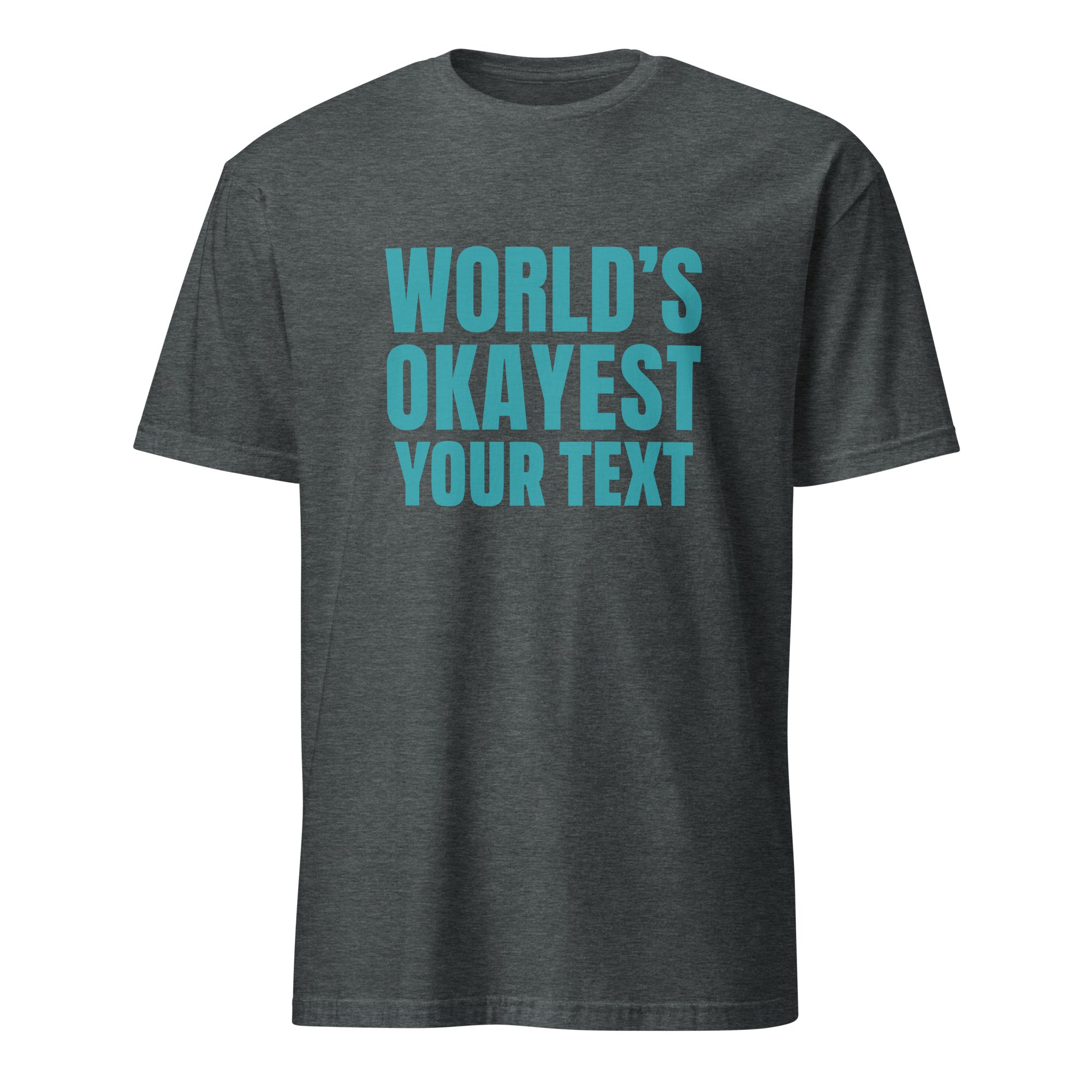 Personalised - World's Okayest Your Text - Short-Sleeve Unisex T-Shirt Dark Heather Personalised T-shirt Customise Globally Fulfilled Personalise