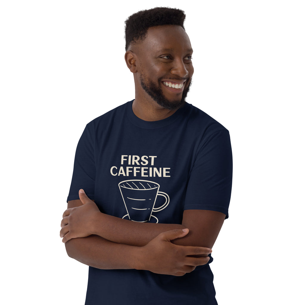 First Caffeine, Then Everything Else - Short-Sleeve Unisex T-Shirt Unisex T-shirt Coffee Globally Fulfilled Printed Worldwide