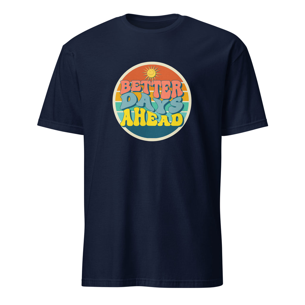 Better Days Ahead - Short-Sleeve Unisex T-Shirt Navy Unisex T-shirt Globally Fulfilled Printed Worldwide Summer