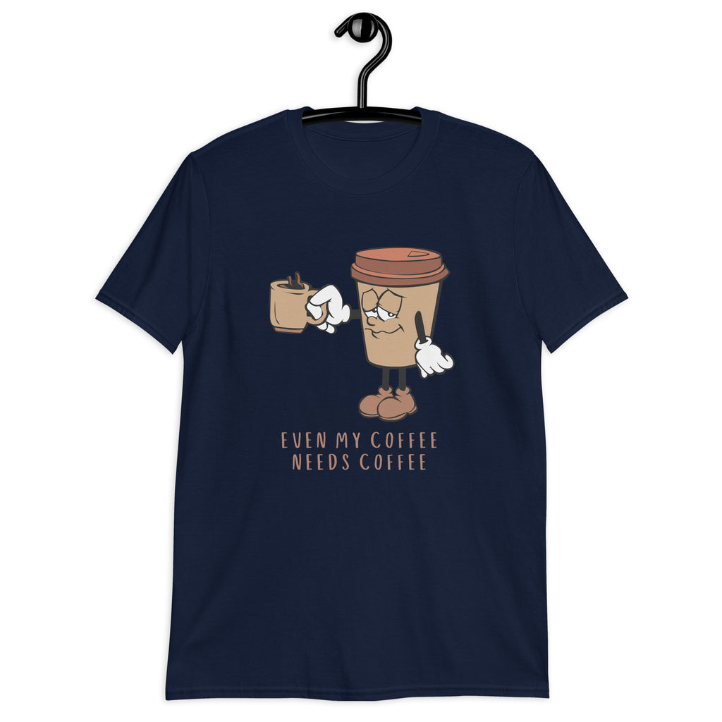 Even My Coffee Needs Coffee - Short-Sleeve Unisex T-Shirt Unisex T-shirt Coffee Globally Fulfilled Printed Worldwide