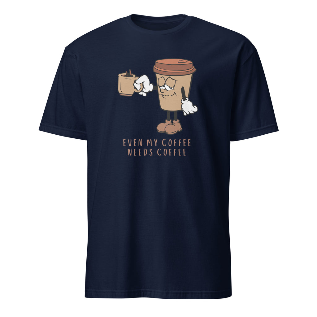Even My Coffee Needs Coffee - Short-Sleeve Unisex T-Shirt Navy Unisex T-shirt Coffee Globally Fulfilled Printed Worldwide
