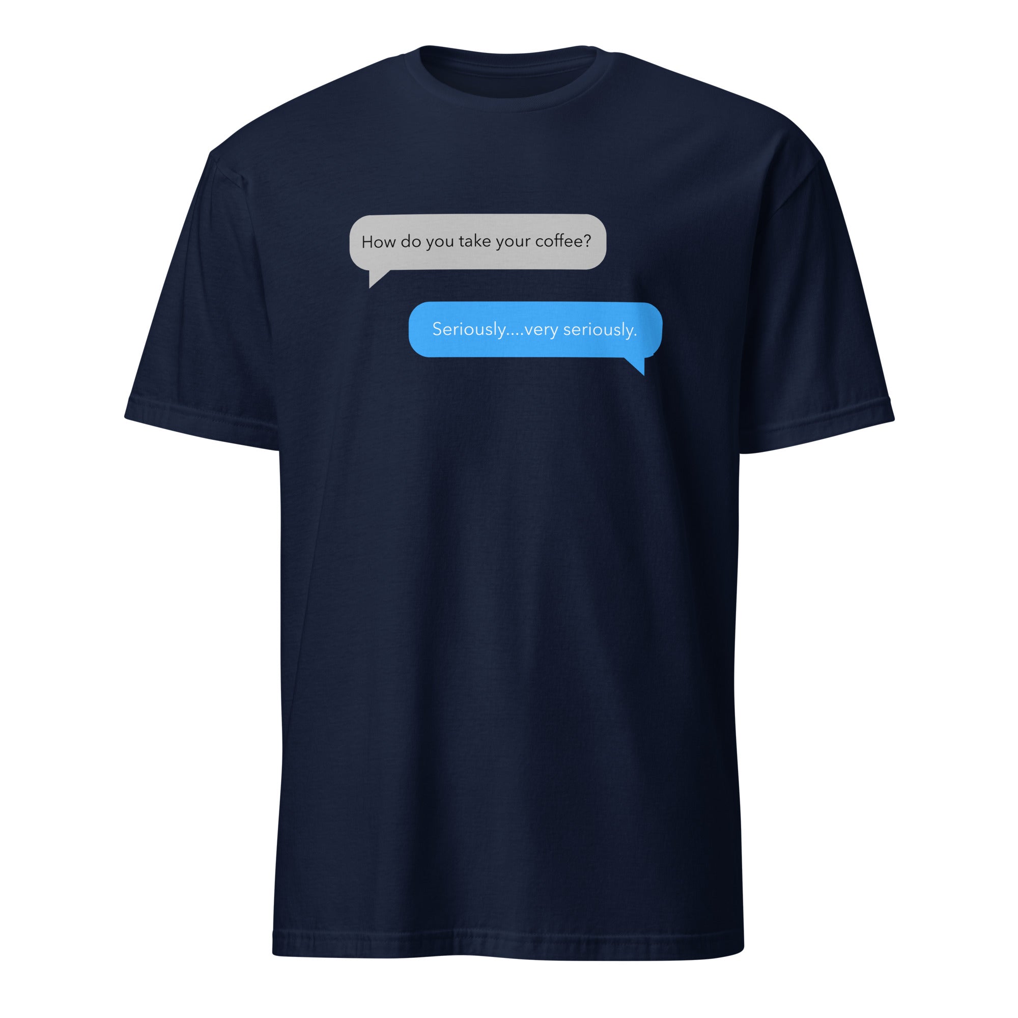 Coffee Text Message - Short-Sleeve Unisex T-Shirt Navy Unisex T-shirt Coffee Globally Fulfilled Printed Worldwide Tech