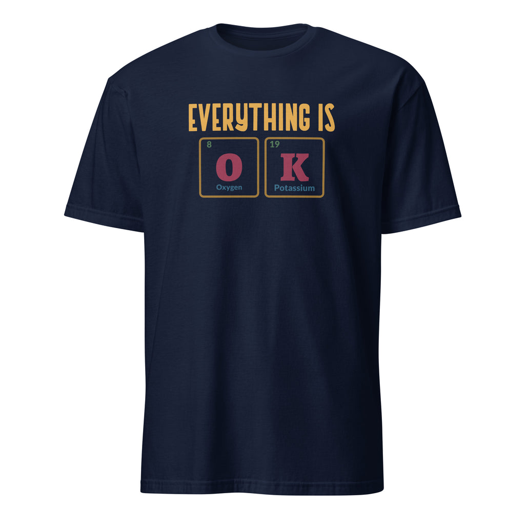 Everything Is OK, Periodic Table - Short-Sleeve Unisex T-Shirt Navy Unisex T-shirt Globally Fulfilled Printed Worldwide Science