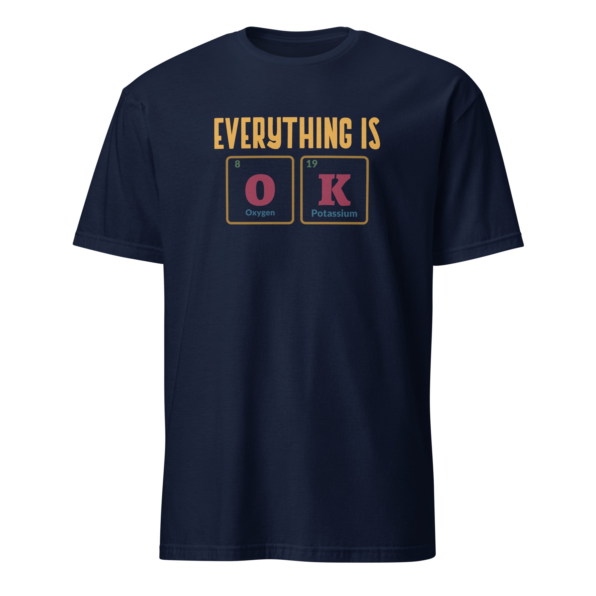 Everything Is OK, Periodic Table - Short-Sleeve Unisex T-Shirt Navy Unisex T-shirt Globally Fulfilled Printed Worldwide Science