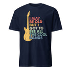 I May Be Old But I Got To See All The Cool Bands - Short-Sleeve Unisex T-Shirt Navy Unisex T-shirt Music Printed Offshore