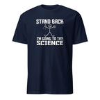 Stand Back, I'm Going To Try Science - Short-Sleeve Unisex T-Shirt Navy Unisex T-shirt Globally Fulfilled Science