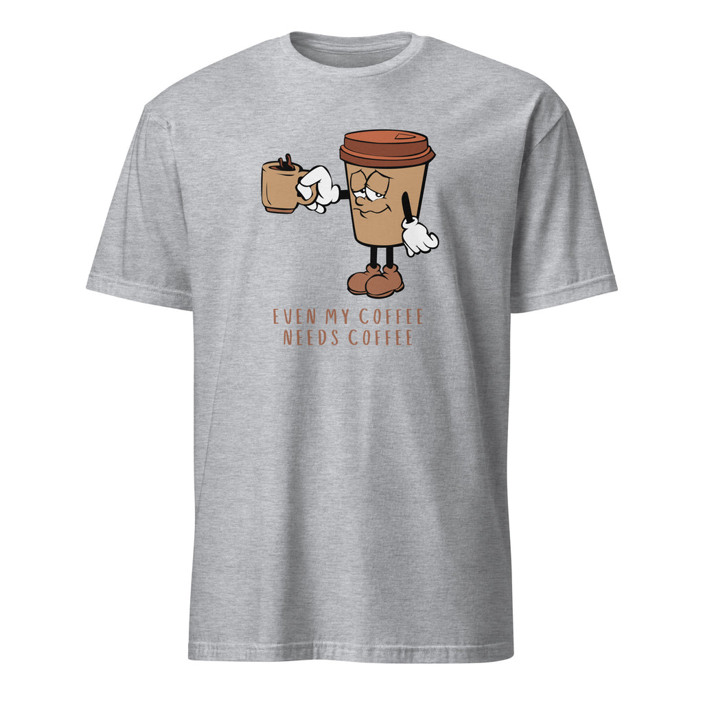Even My Coffee Needs Coffee - Short-Sleeve Unisex T-Shirt Sport Grey Unisex T-shirt Coffee Globally Fulfilled Printed Worldwide