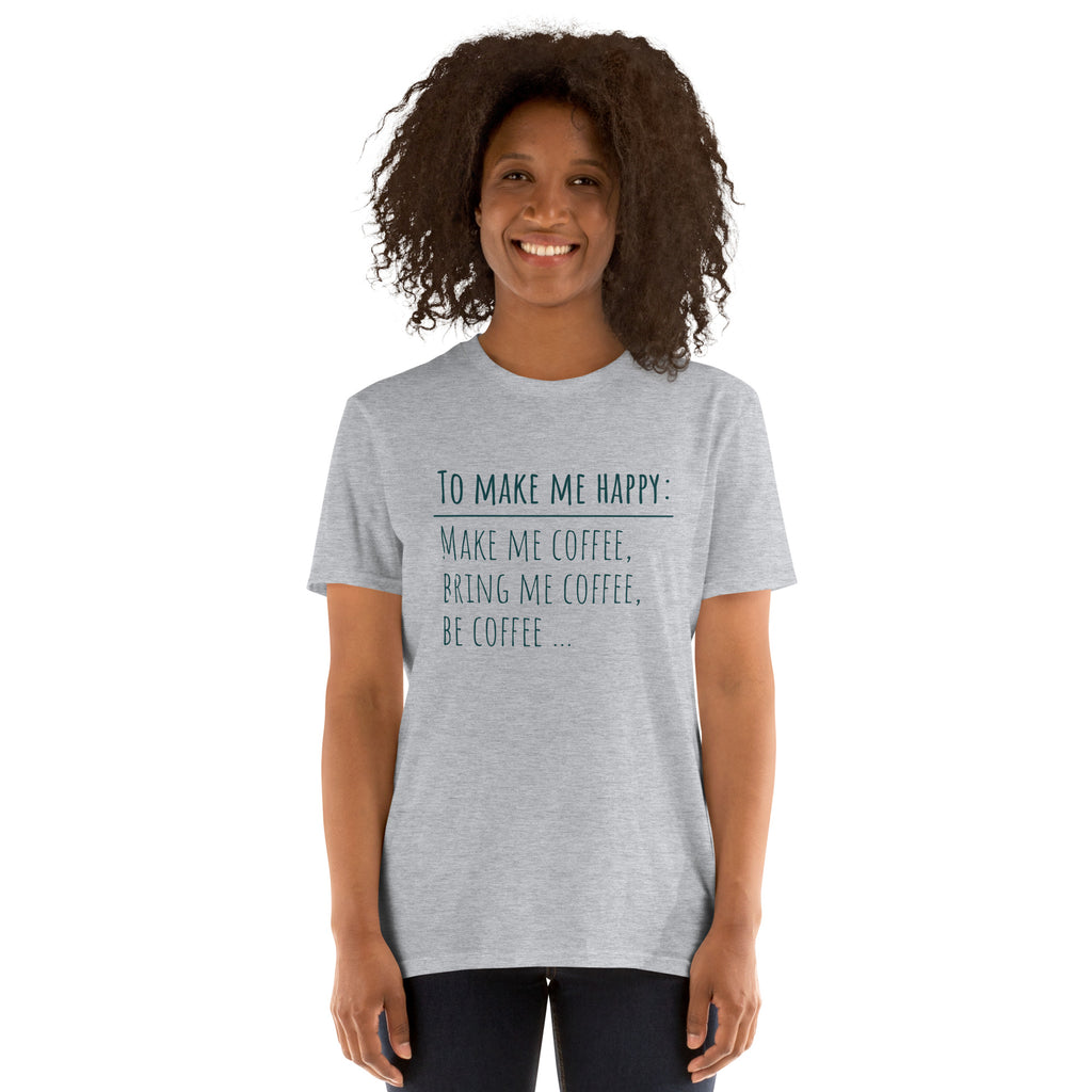 To Make Me Happy, Be Coffee - Short-Sleeve Unisex T-Shirt Unisex T-shirt Coffee Globally Fulfilled Printed Worldwide