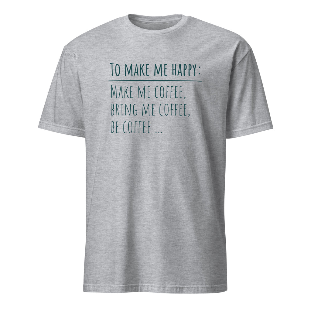 To Make Me Happy, Be Coffee - Short-Sleeve Unisex T-Shirt Sport Grey Unisex T-shirt Coffee Globally Fulfilled Printed Worldwide