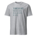 To Make Me Happy, Be Coffee - Short-Sleeve Unisex T-Shirt Sport Grey Unisex T-shirt Coffee Globally Fulfilled Printed Worldwide