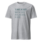 To Make Me Happy, Be Coffee - Short-Sleeve Unisex T-Shirt Sport Grey Unisex T-shirt Coffee Globally Fulfilled Printed Worldwide