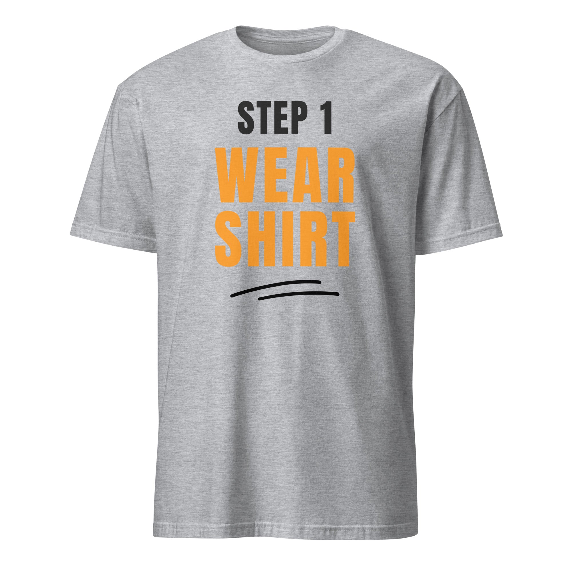 Step One, Wear Shirt - Short-Sleeve Unisex T-Shirt Sport Grey Unisex T-shirt Funny Globally Fulfilled Printed Worldwide