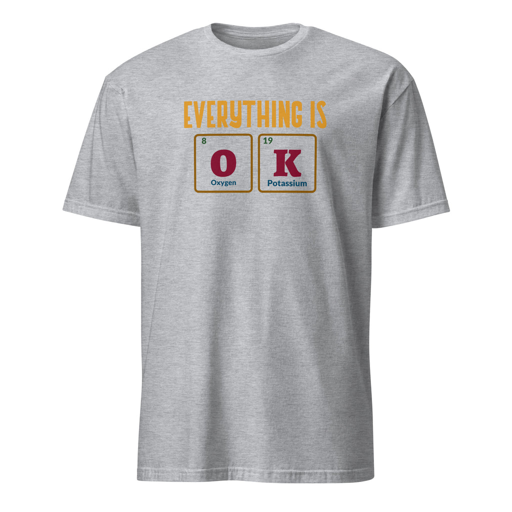 Everything Is OK, Periodic Table - Short-Sleeve Unisex T-Shirt Sport Grey Unisex T-shirt Globally Fulfilled Printed Worldwide Science