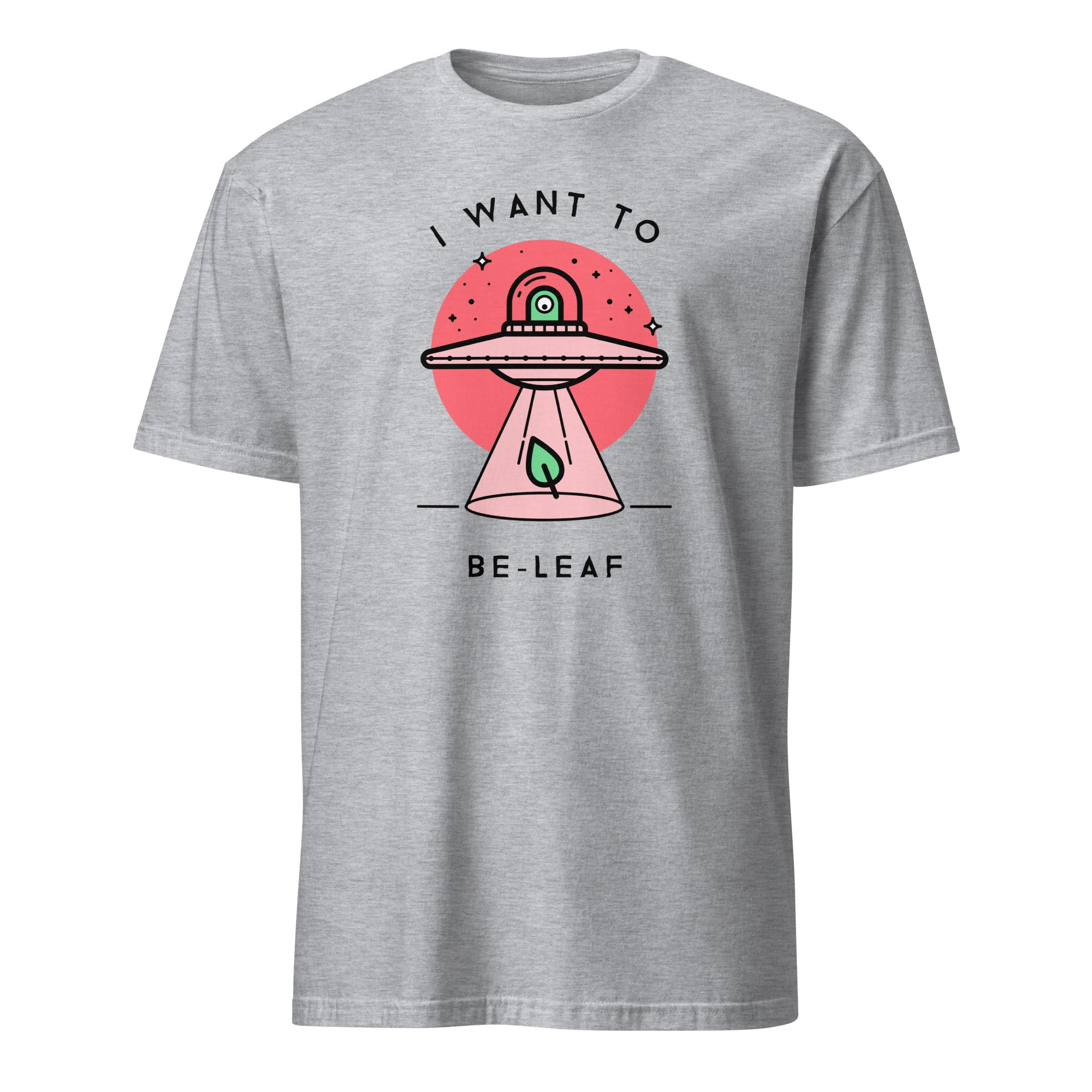I Want To Be-Leaf, UFO - Short-Sleeve Unisex T-Shirt Sport Grey Unisex T-shirt Globally Fulfilled Printed Worldwide Sci Fi