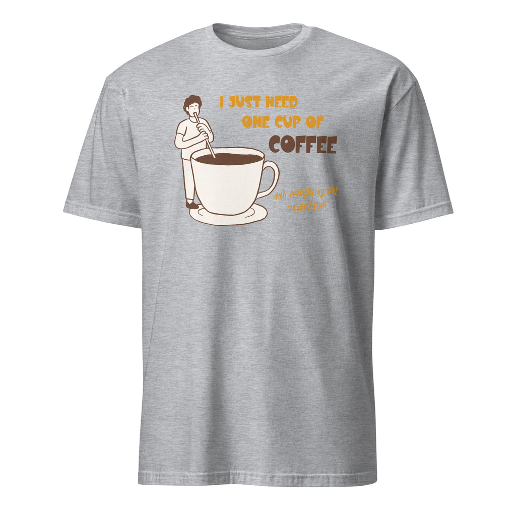I Just Need One Cup Of Coffee - Short-Sleeve Unisex T-Shirt Sport Grey Unisex T-shirt Coffee Globally Fulfilled Printed Worldwide