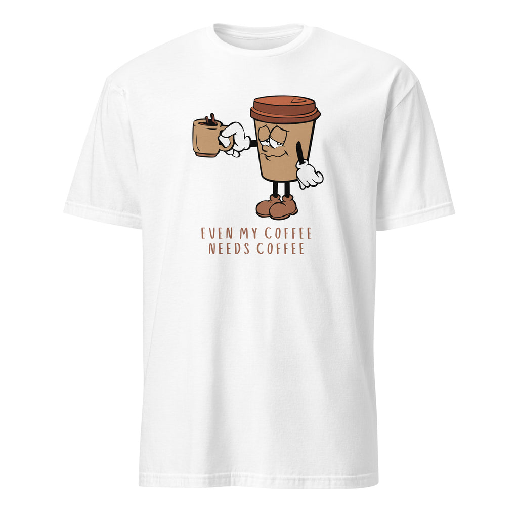 Even My Coffee Needs Coffee - Short-Sleeve Unisex T-Shirt White Unisex T-shirt Coffee Globally Fulfilled Printed Worldwide