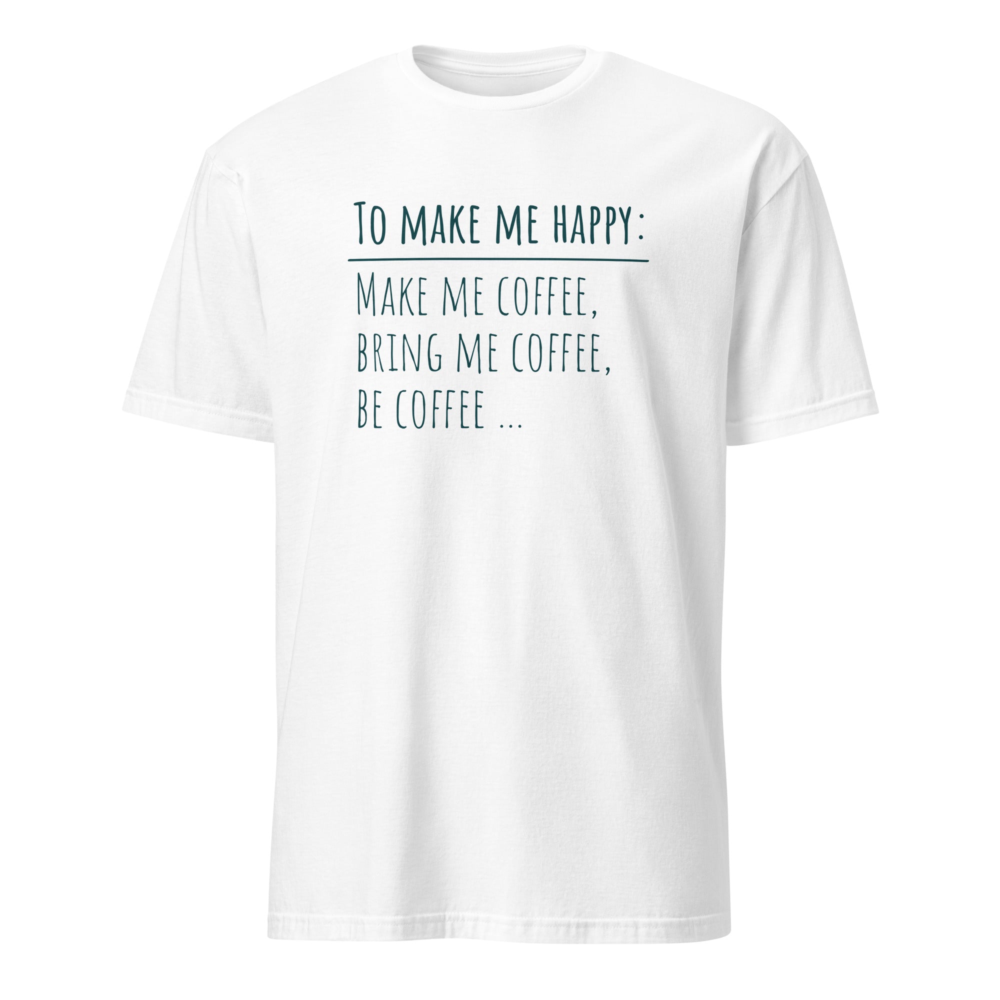 To Make Me Happy, Be Coffee - Short-Sleeve Unisex T-Shirt White Unisex T-shirt Coffee Globally Fulfilled Printed Worldwide