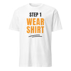 Step One, Wear Shirt - Short-Sleeve Unisex T-Shirt White Unisex T-shirt Funny Globally Fulfilled Printed Worldwide
