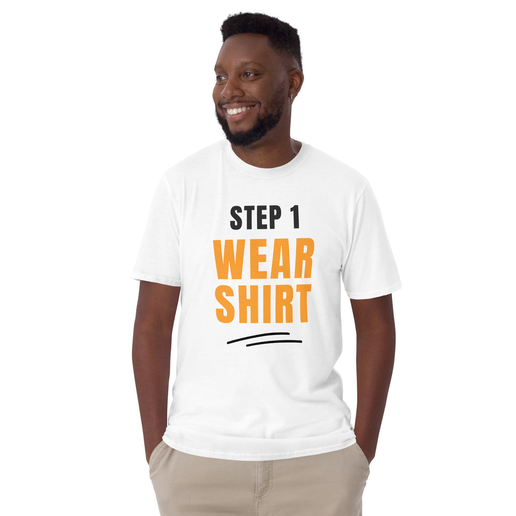 Step One, Wear Shirt - Short-Sleeve Unisex T-Shirt Unisex T-shirt Funny Globally Fulfilled Printed Worldwide