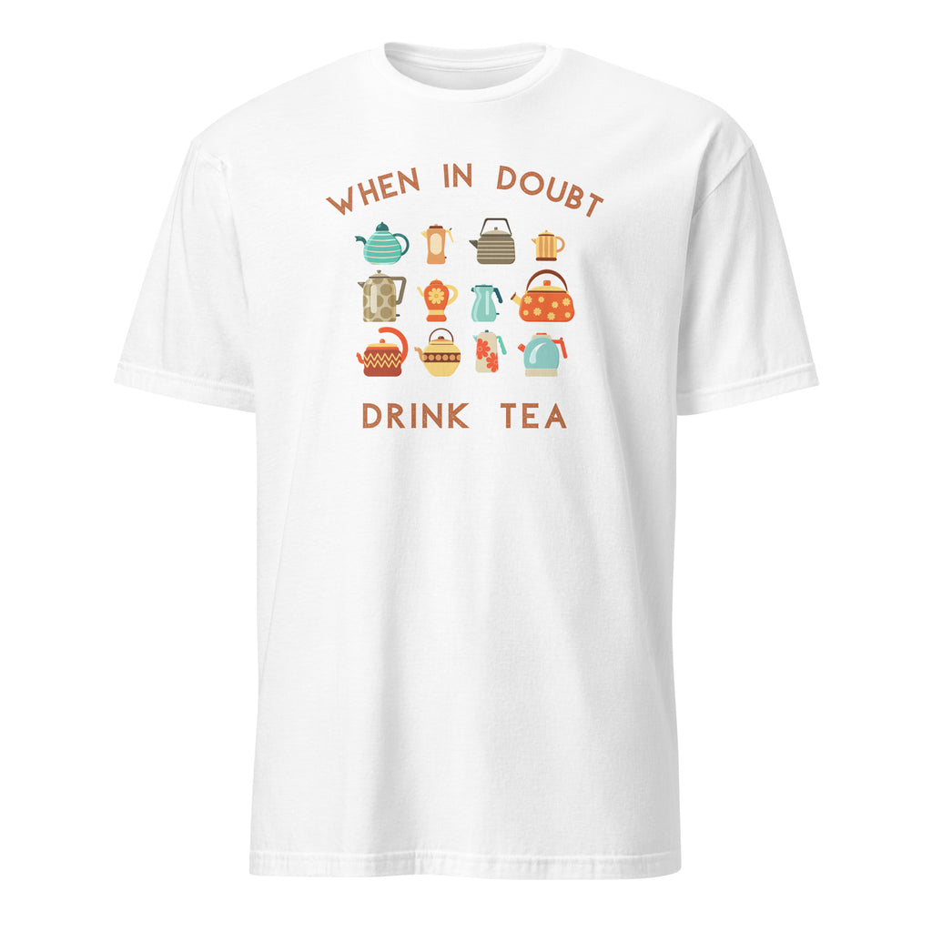 When In Doubt Drink Tea - Short-Sleeve Unisex T-Shirt White Unisex T-shirt Globally Fulfilled Printed Worldwide Tea