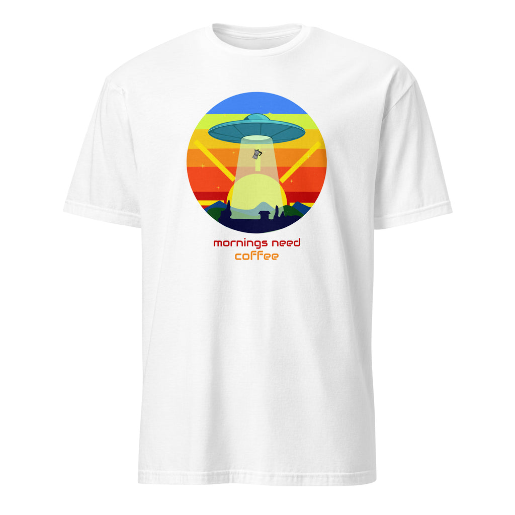 Mornings Need Coffee, UFO - Short-Sleeve Unisex T-Shirt White Unisex T-shirt Coffee Globally Fulfilled Printed Worldwide Sci Fi