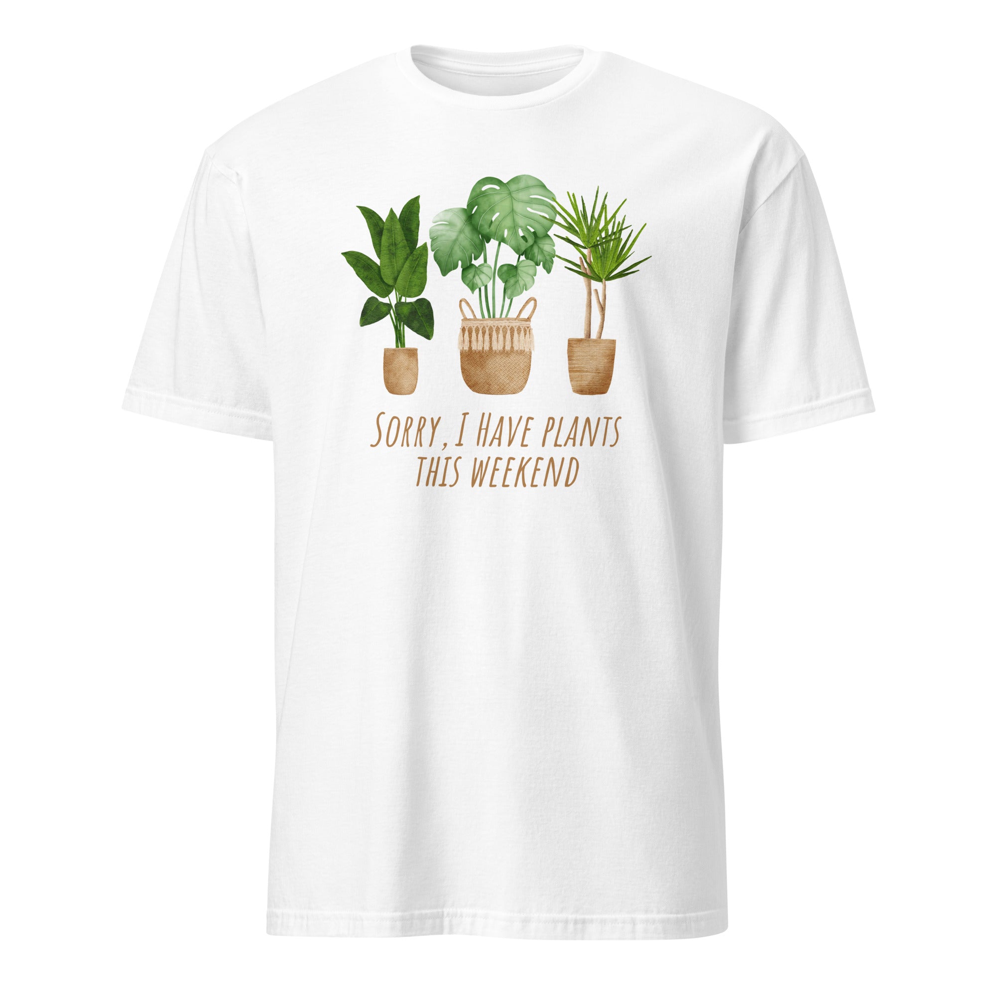 Sorry, I Have Plants This Weekend - Short-Sleeve Unisex T-Shirt White Unisex T-shirt Globally Fulfilled Plants Printed Worldwide