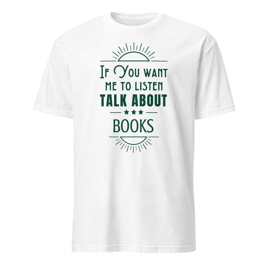 Pesonalised - If You Want Me To Listen Talk About, Change Subject - Short-Sleeve Unisex T-Shirt White Personalised T-shirt Customise Globally Fulfilled Personalise