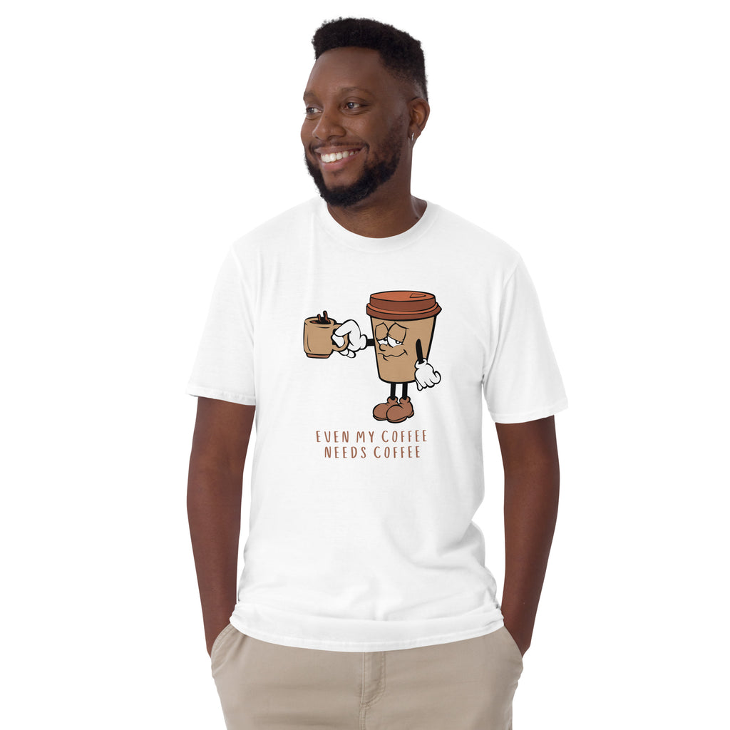 Even My Coffee Needs Coffee - Short-Sleeve Unisex T-Shirt Unisex T-shirt Coffee Globally Fulfilled