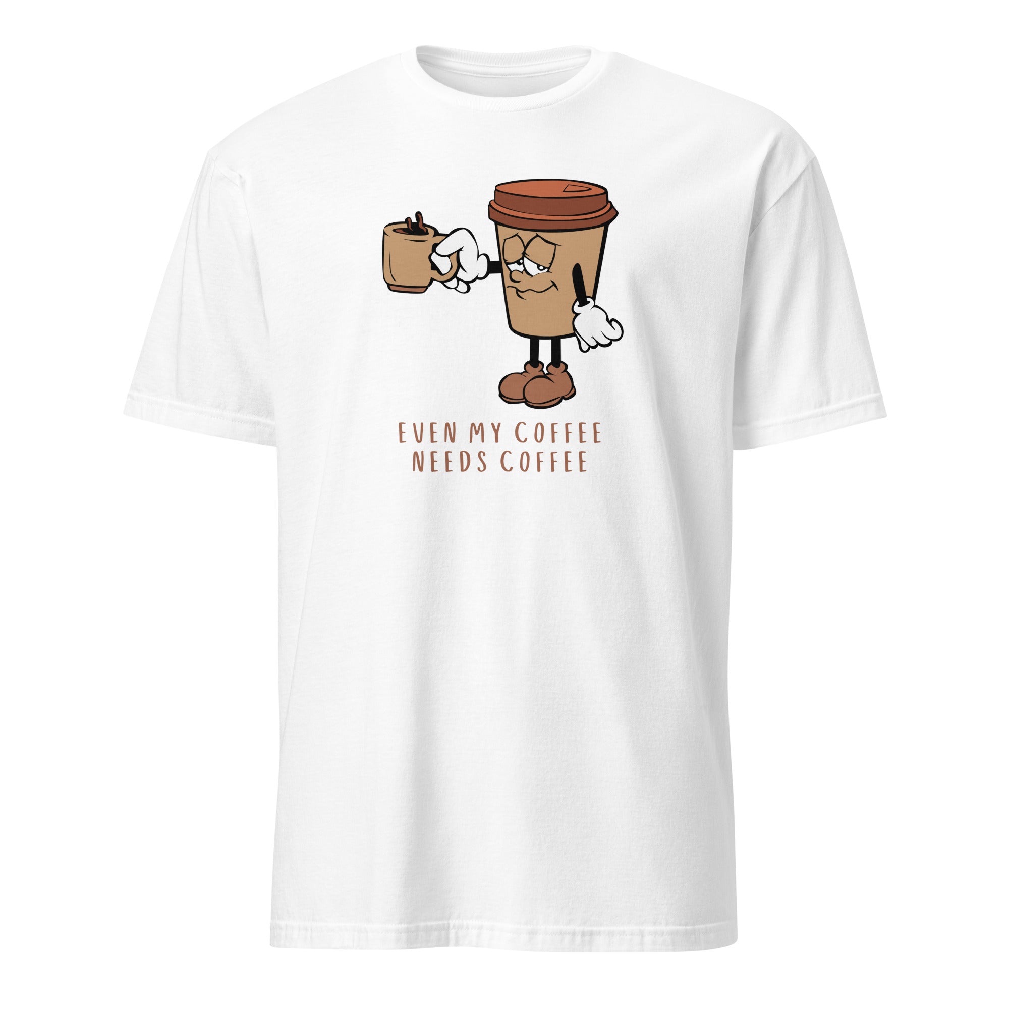 Even My Coffee Needs Coffee - Short-Sleeve Unisex T-Shirt White Unisex T-shirt Coffee Globally Fulfilled